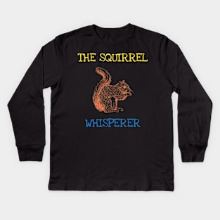 The Squirrel Whisperer Funny Saying Forest Animals Lover Kids Long Sleeve T-Shirt